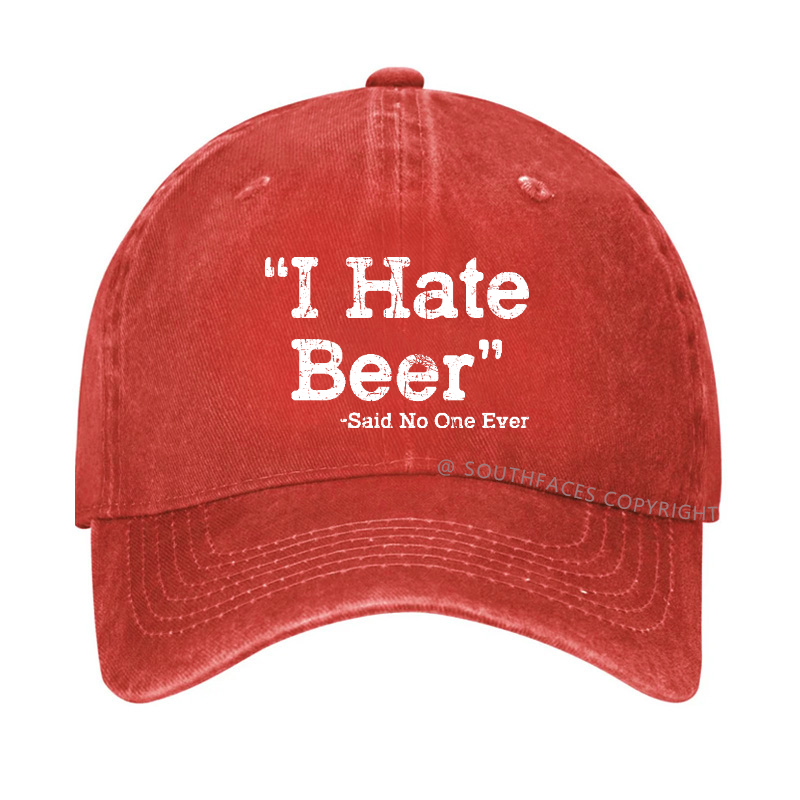 I Hate Beer Said No One Ever Hat