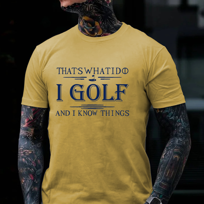 That's What I Do I Golf And I Know Things T-shirt