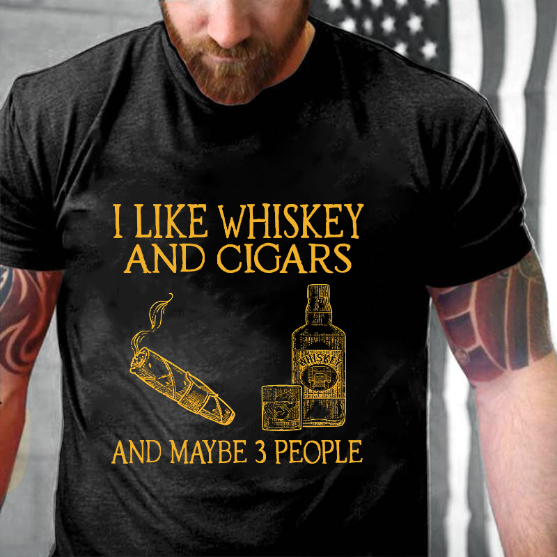 I Like Whiskey And Cigars And Maybe 3 People T-shirt