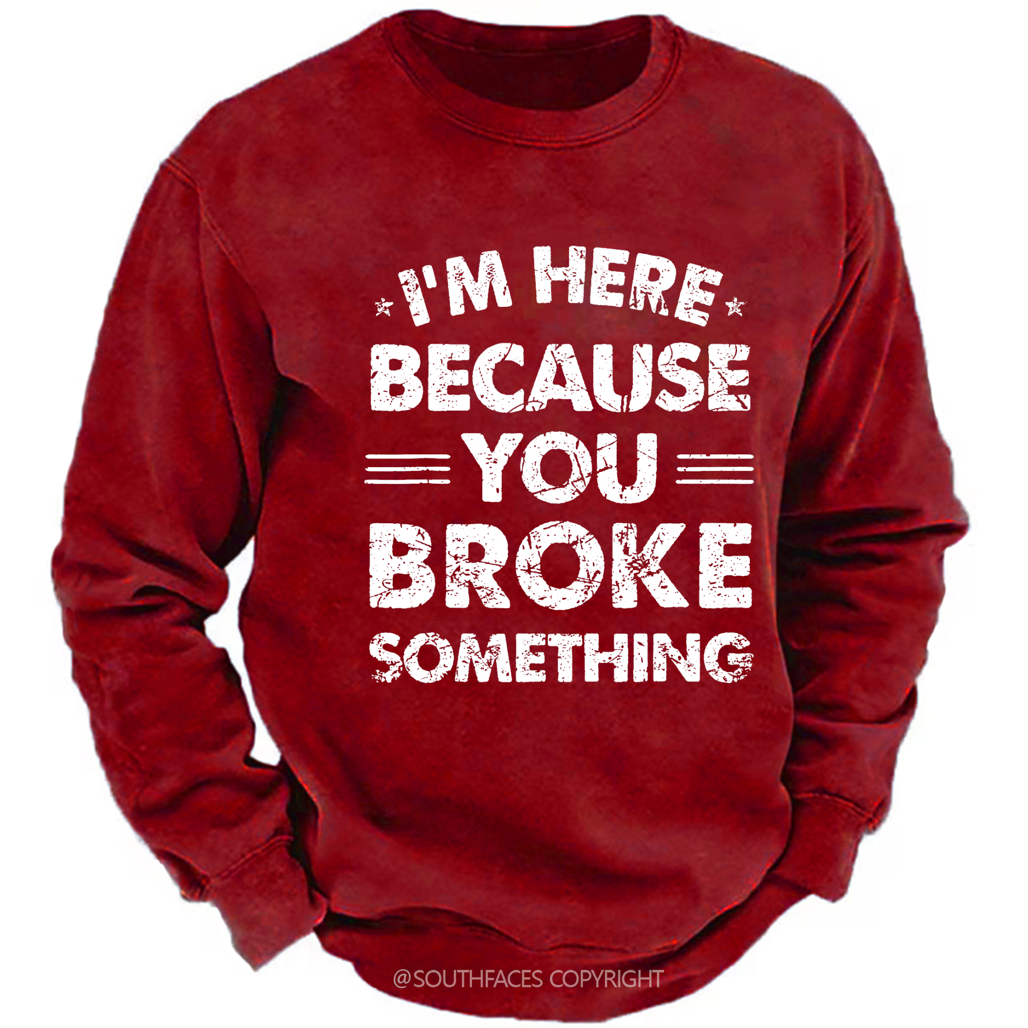 I'm Here Because You Broke Something Sweatshirt