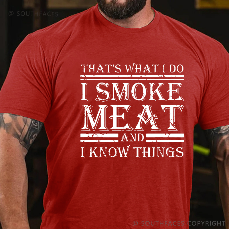 That's What I Do I Smoke Meat And I Know Things T-shirt