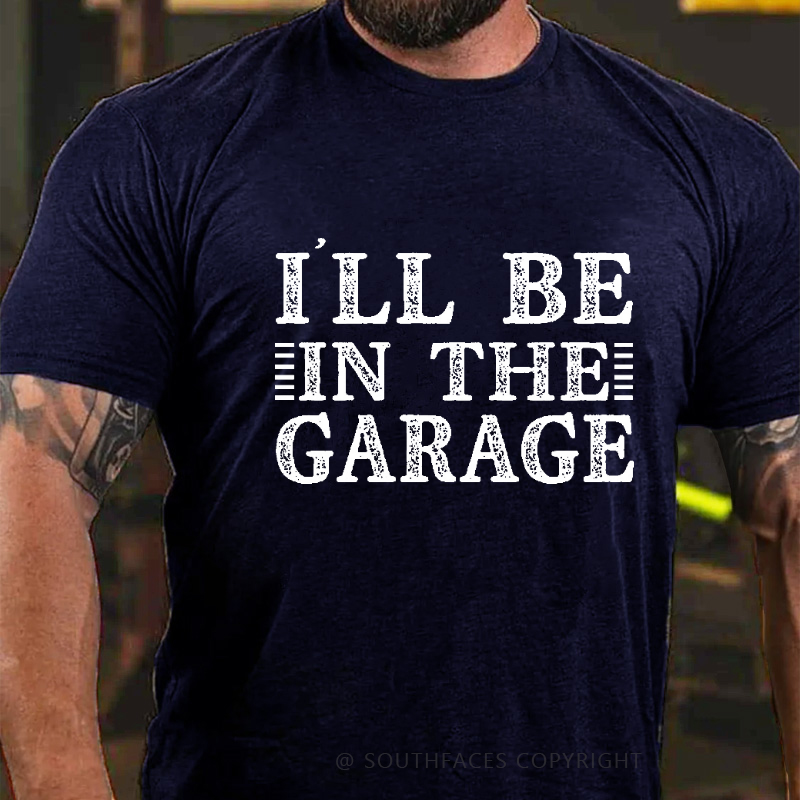 I'll Be In The Garage T-shirt