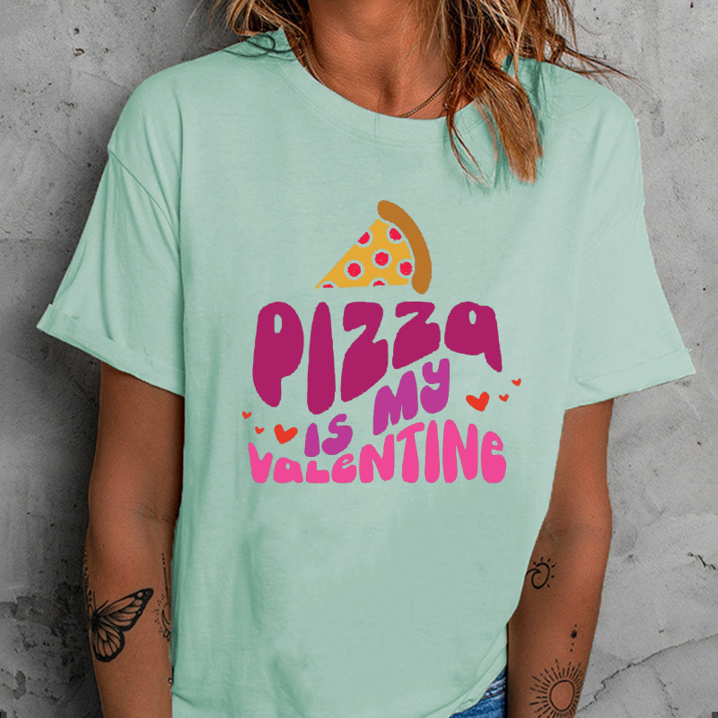 Pizza Is My Valenting  Women T-shirt