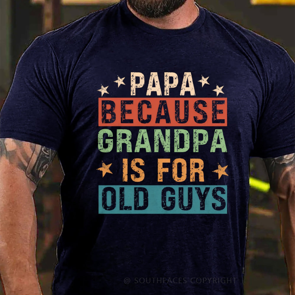 Papa Because Grandpa Is For Old Guys T-Shirt