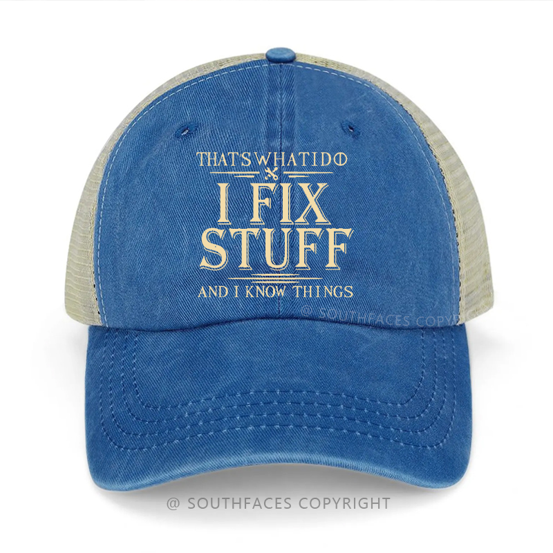 That's What I Do I Fix Stuff And I Know Things Funny Trucker Cap