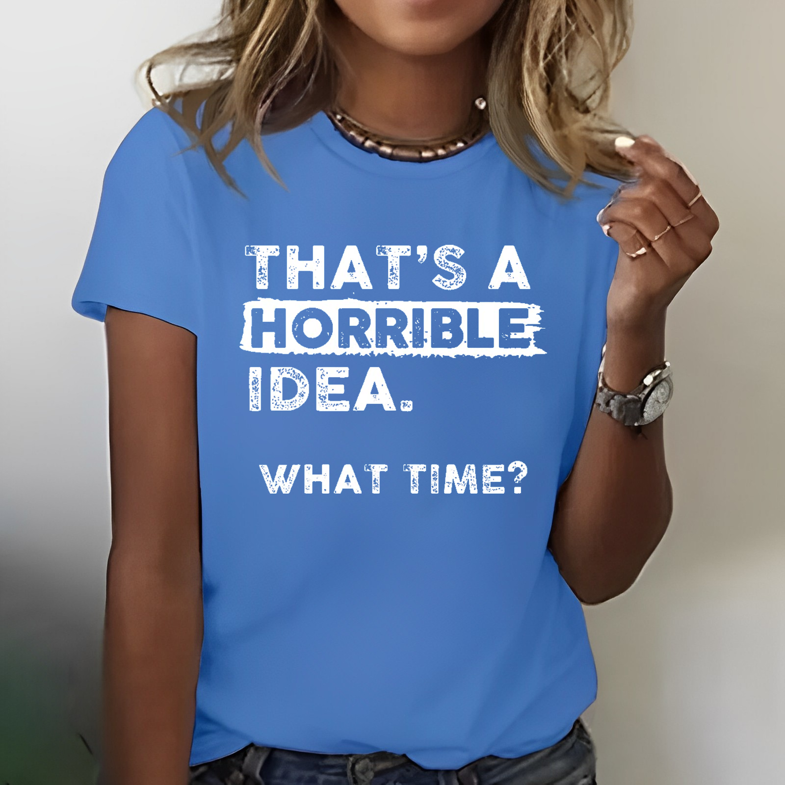 That Is A Horrible Idea What Time? Sarcastic T-shirt
