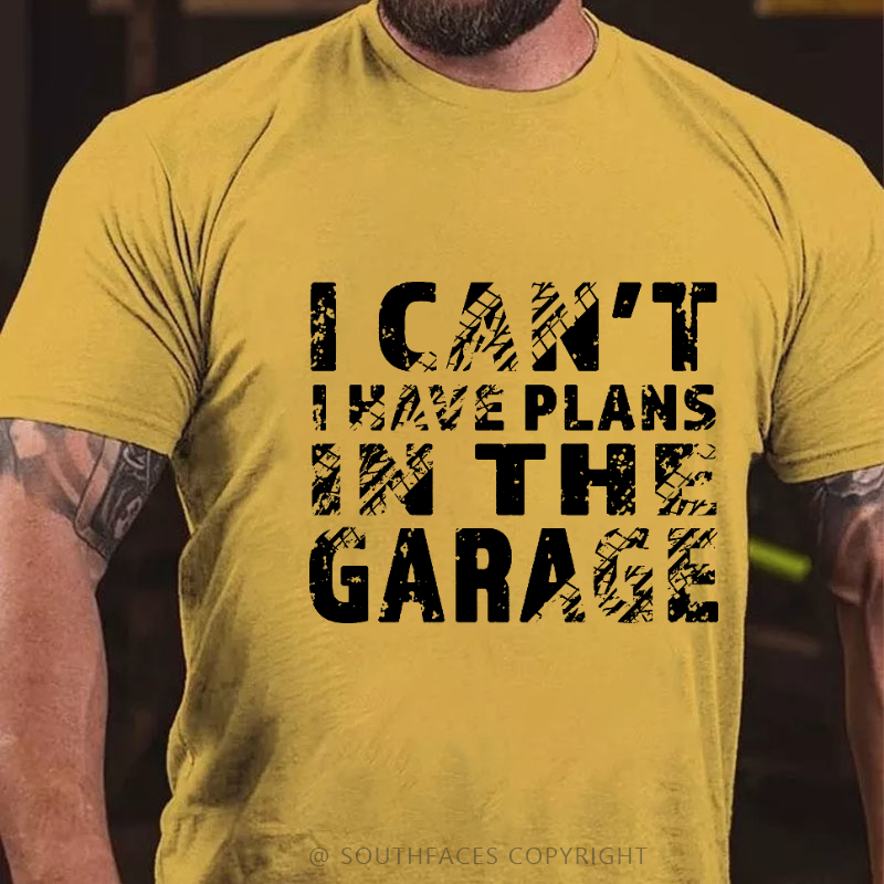 I Can't I Have Plans In The Garage T-shirt