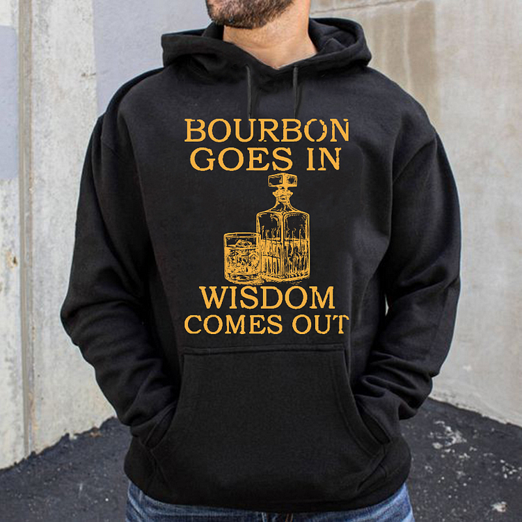Bourbon Goes In Wisdom Comes Out Hoodie