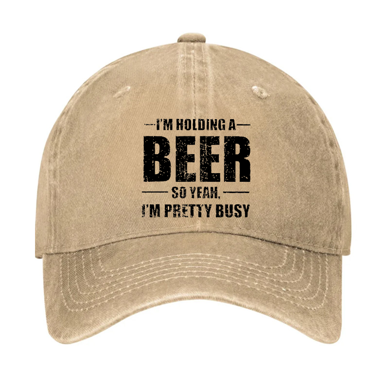 I'M HOLDING A BEER SO YEAH, I'M PRETTY BUSY Hat