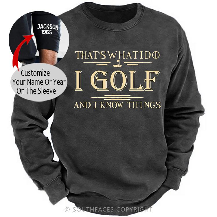 That's What I Do I Golf And I Know Things Sweatshirt