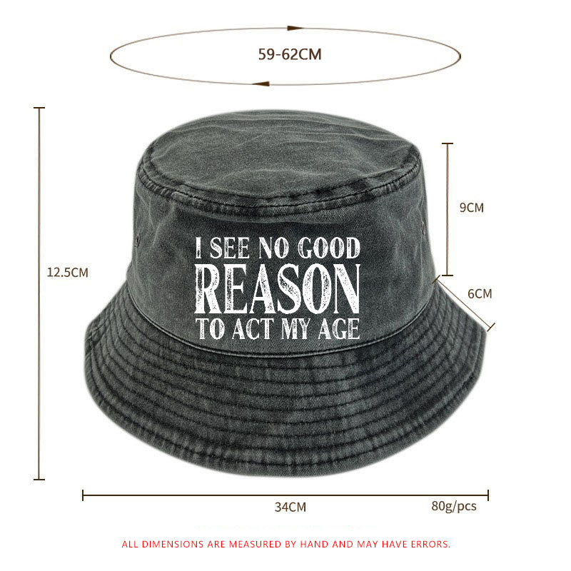I See No Good Reason To Act My Age Bucket Hat