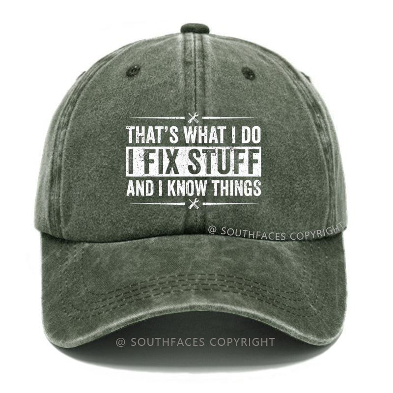That's What I Do I Fix Stuff And I Know Things Funny Hat