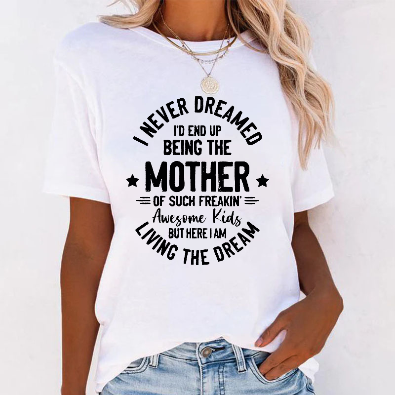 I Never Dreamed I'd End Up Being The Mother Mama T-shirt