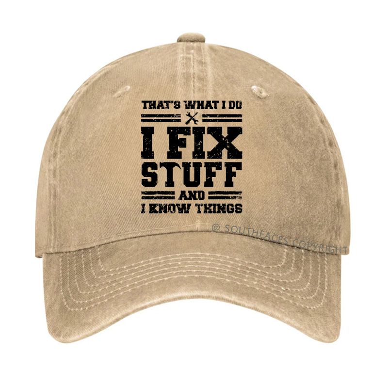 That's What I Do I Fix Stuff And I Know Things Hat