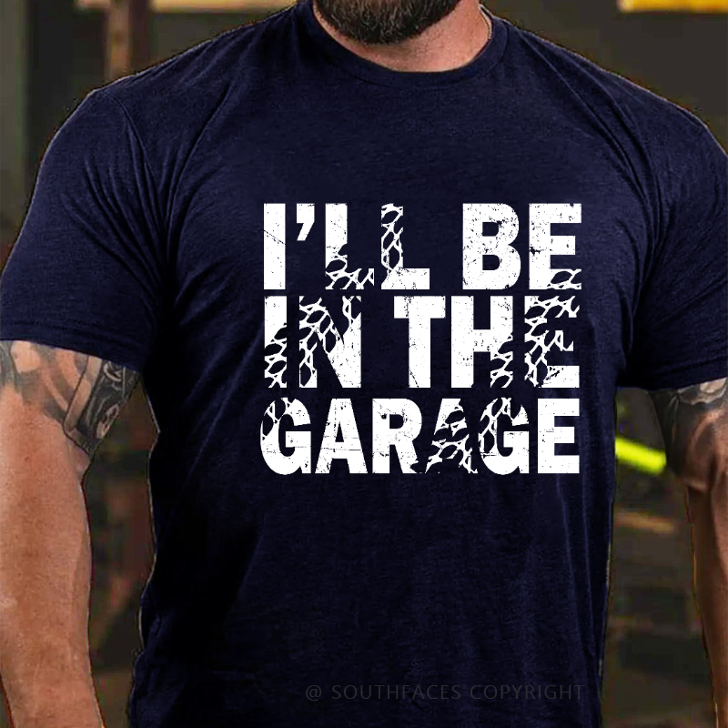 I'll Be In The Garage T-shirt