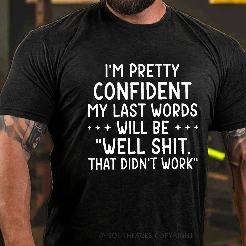 My Last Words Will Be Well Shit That Didn't Work Funny T-shirt
