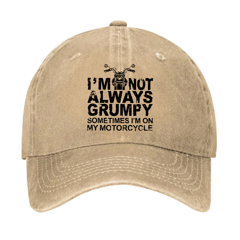 I'm Not Always Grumpy Sometimes I'm On My Motorcycle Hat