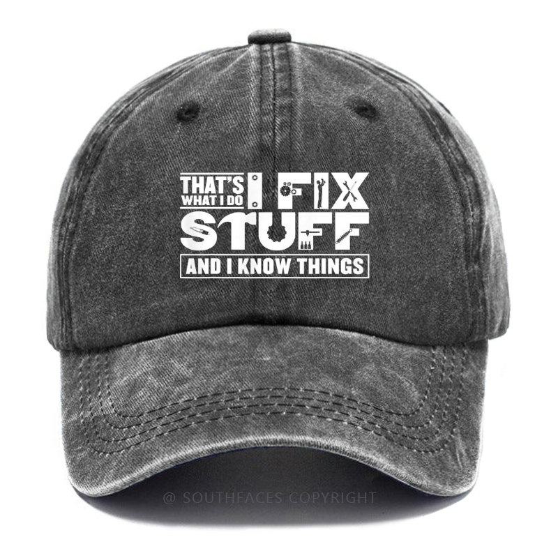 That's What I Do I Fix Stuff And I Know Things Hat