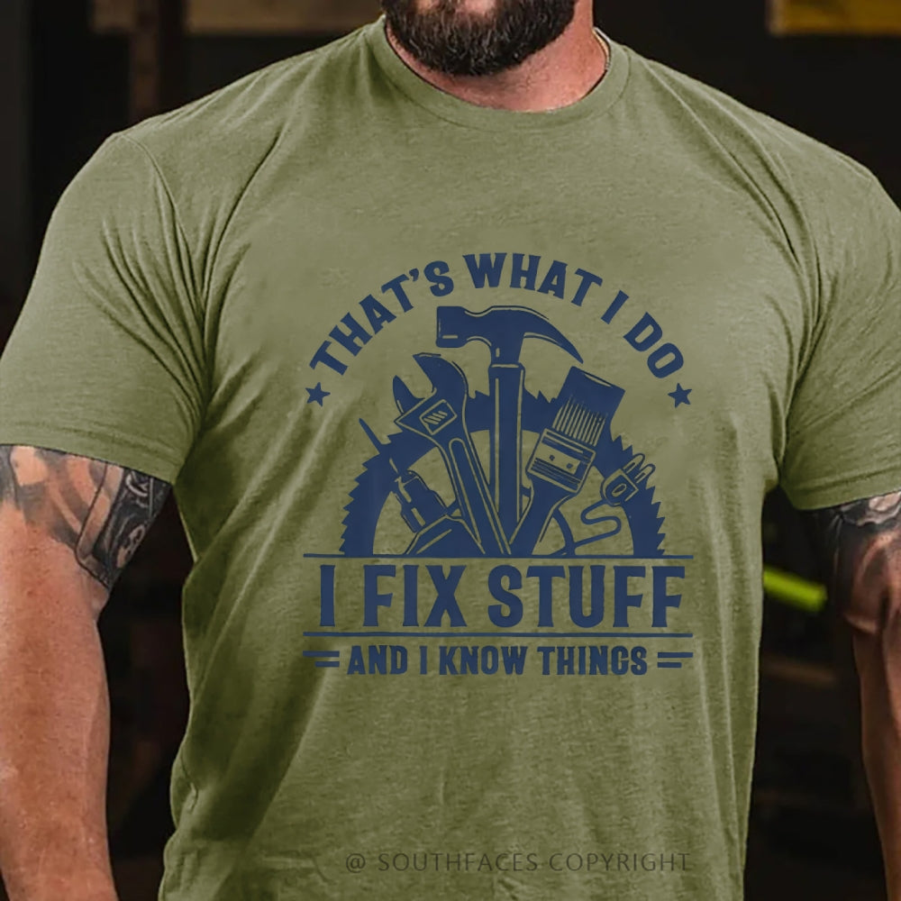 That's What I Do I Fix Stuff And I Know Things T-Shirt