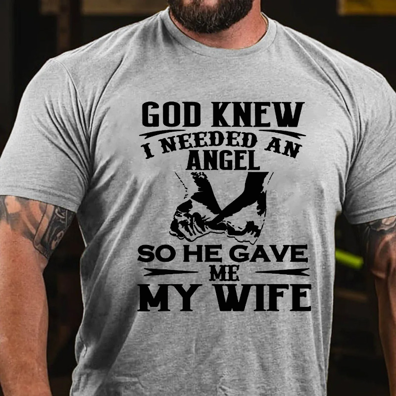 God Knew I Needed An Angel So He Gave Me My WifeT-shirt