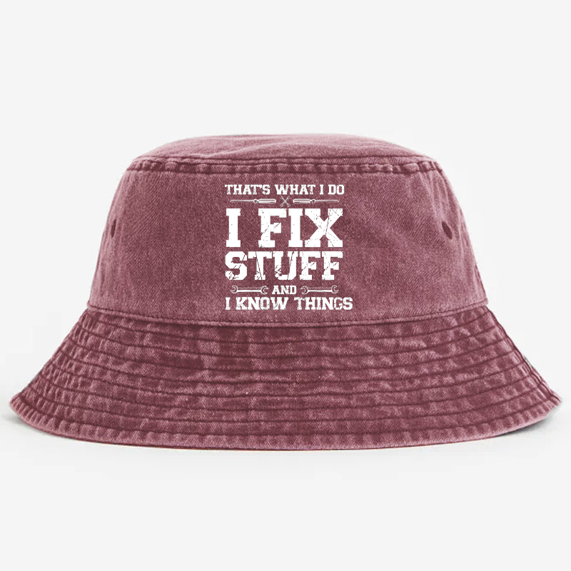 That's What I Do I Fix Stuff And I Know Things Classic Bucket Hat