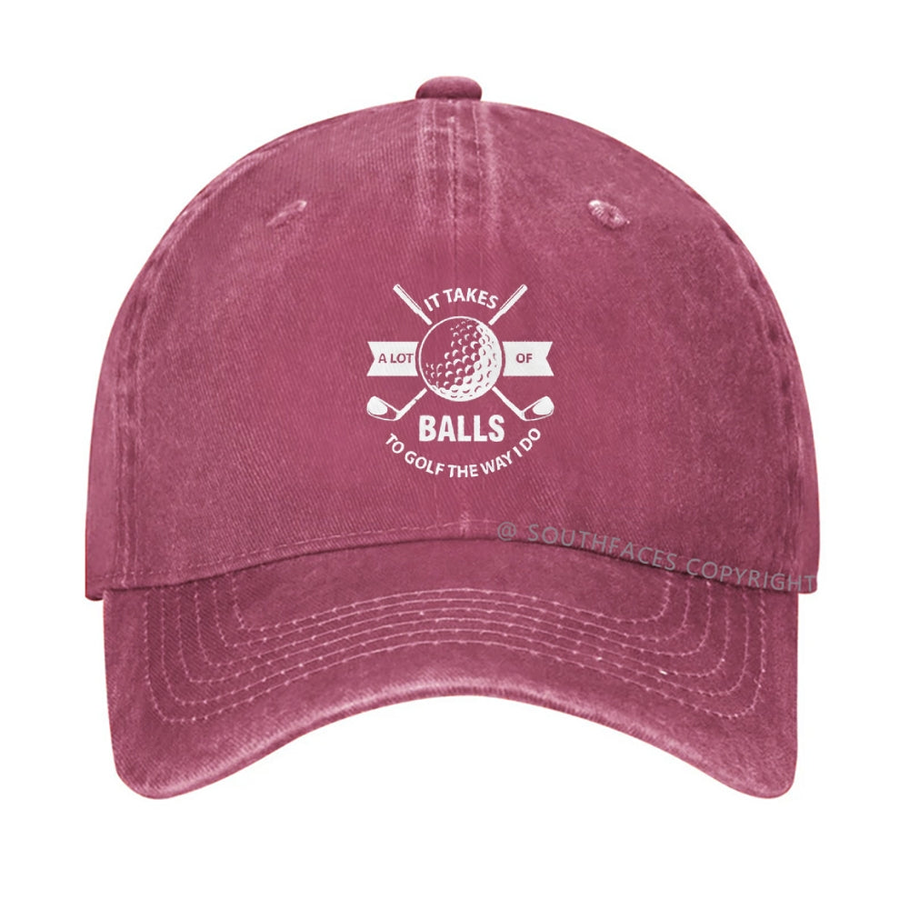 It Takes A Lot Of Balls To Golf The Way I Do Denim Hat