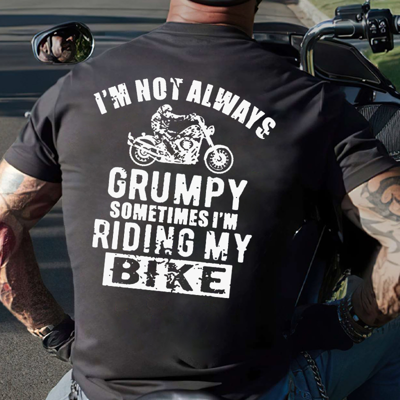 I'm Not Always Grumpy Sometimes I'm Riding My Bike T-shirt