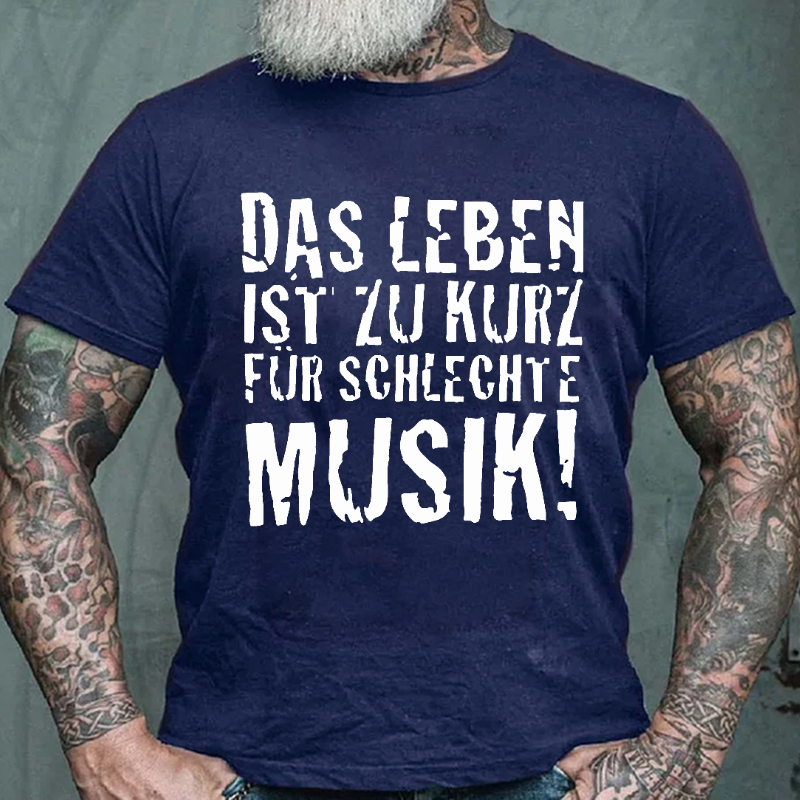 "Das Leben ist zu kurz für schlechte Musik!" T-shirt