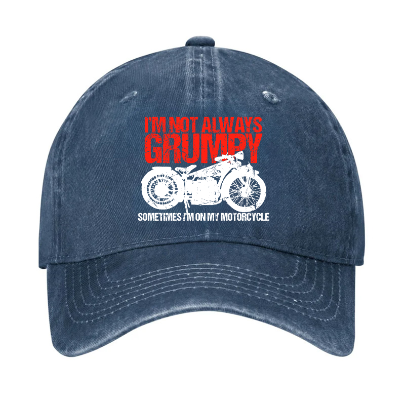 I'm Not Always Grumpy Sometimes I'm On My Motorcycle Hat
