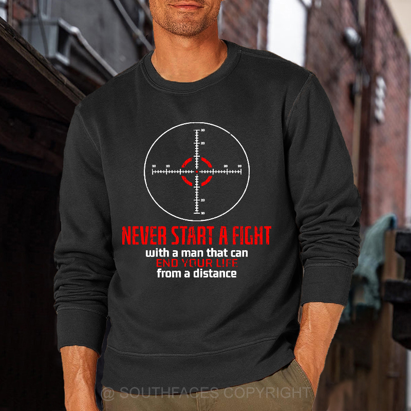 Never Start A Fight With A Man That Can End Your Life From A Distance Sweatshirt