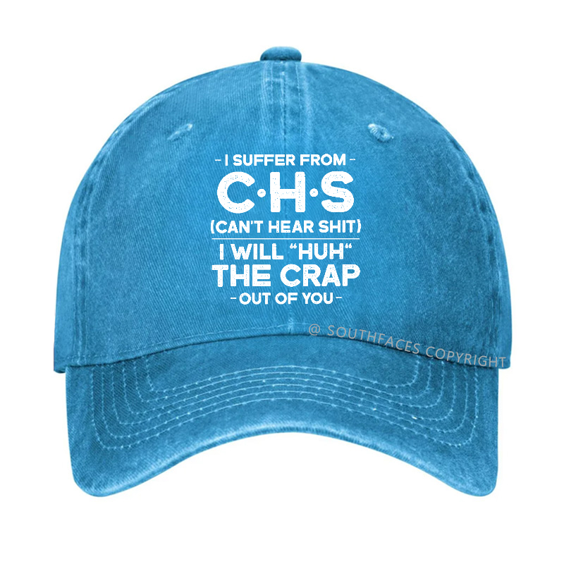 I Suffer From Chs Can't Hear Shit I Will "Huh" The Crap Out Of You Hat