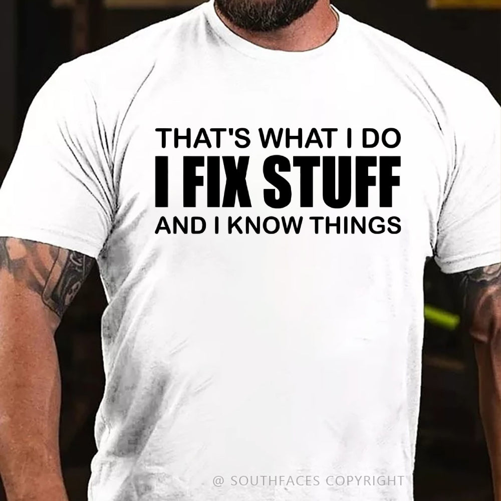 That's What I Do I Fix Stuff And I Know Things T-shirt