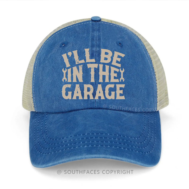 I'll Be In The Garage Funny Saying Print Trucker Cap