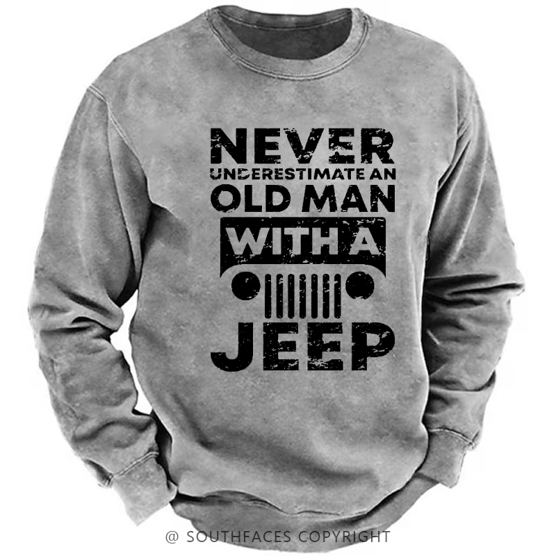 Never Understimate An Old Man With A Jeep Sweatshirt