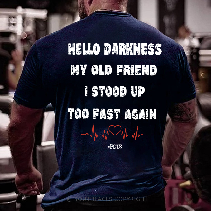 Hello Darkness My Old Friend I Stood Up Too Fast Again Funny Print T-shirt