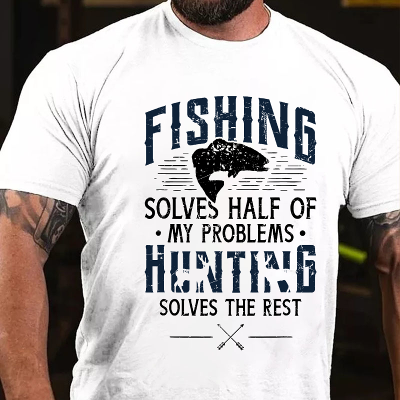 Fishing & Hunting solve my Problems Funny Gift T-shirt