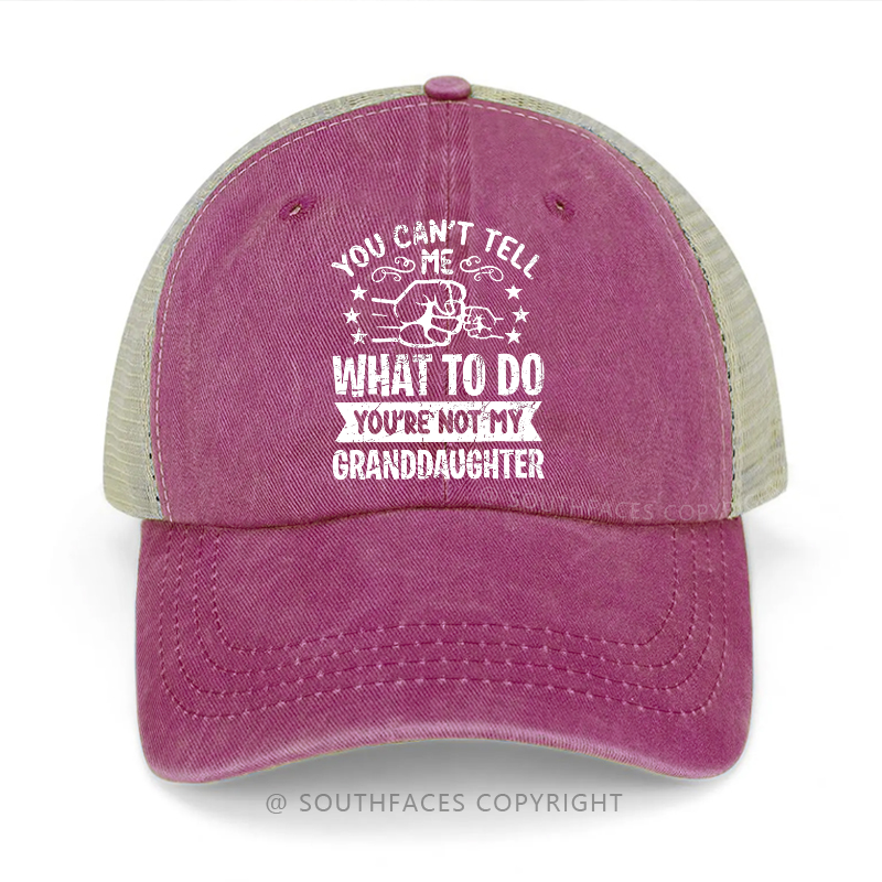 You Can't Tell What To Do You're Not My Granddaughter Trucker Cap