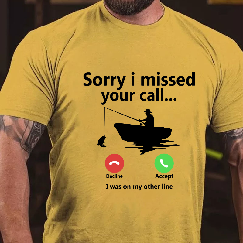 Sorry I Missed Your Call I was On My Other Line T-shirt