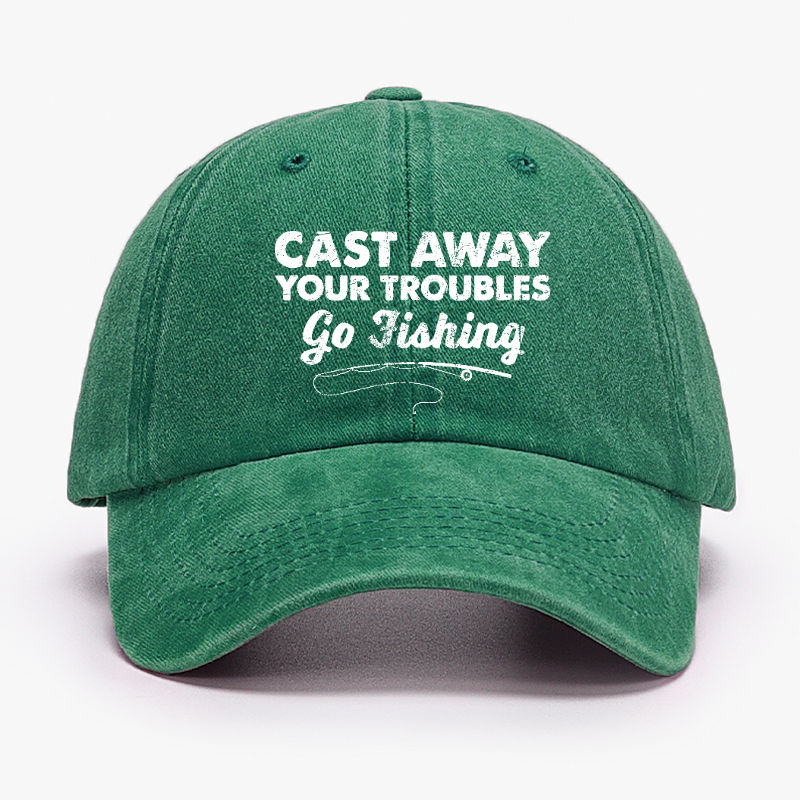 Cast Away Your Troubles Go Fishing Hat