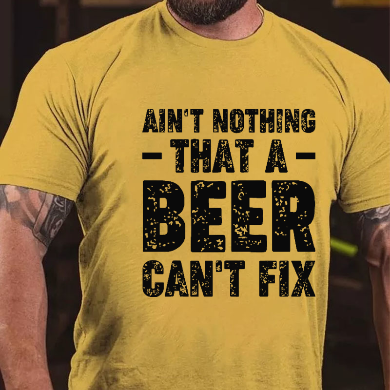 Ain't Nothing That A Beer Can't Fix Funny Sarcastic T-shirt