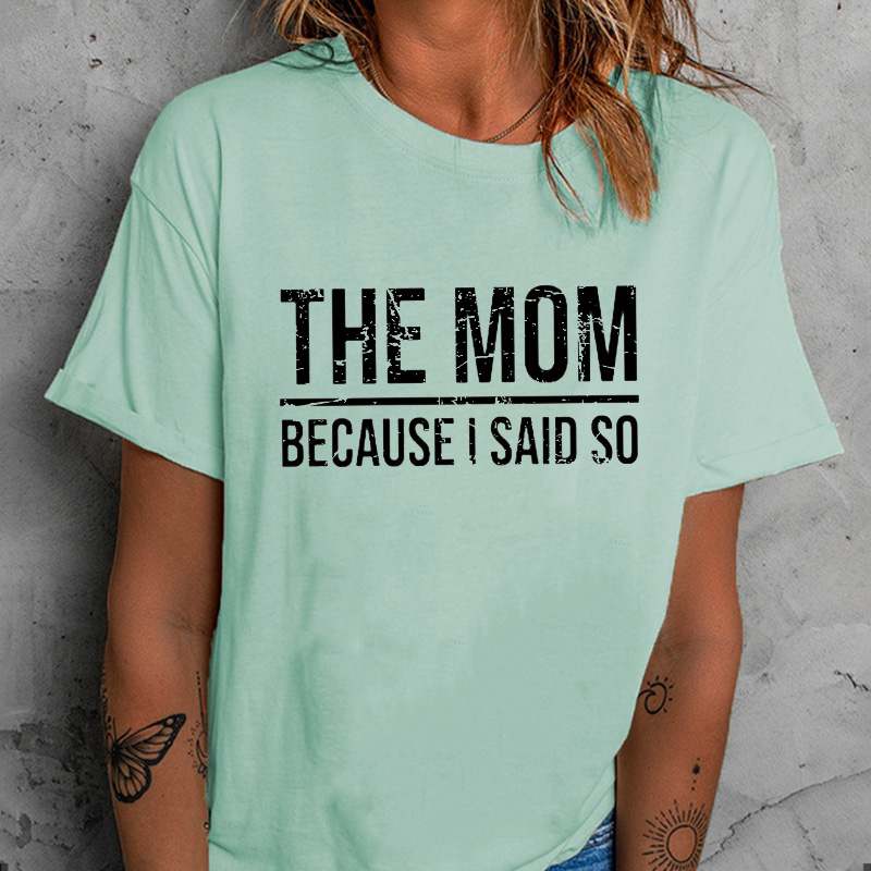 The Mom Because I Said So T-shirt