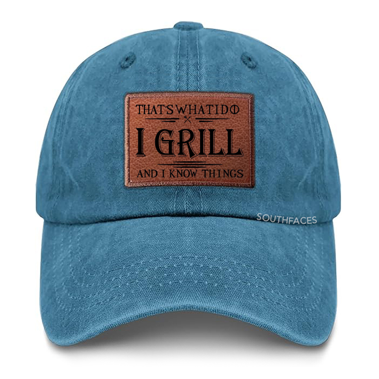 That's What I Do I Grill And I Know Things Leather Patch Cap