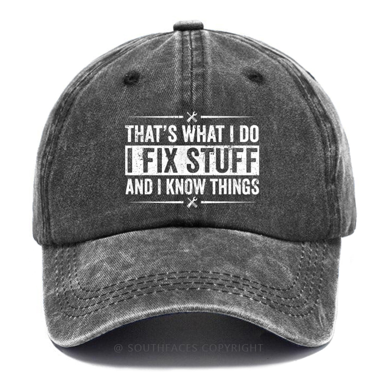 That's What I Do I Fix Stuff And I Know Things Funny Hat