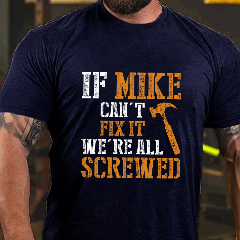 If Mike Can't Fix It We're All Screwed T-shirt
