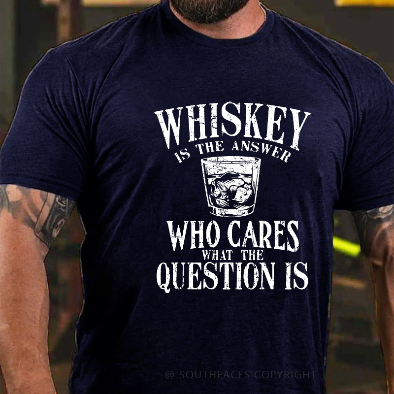 Whiskey Is The Answer Who Cares The Question Is Funny Print Men's T-shirt