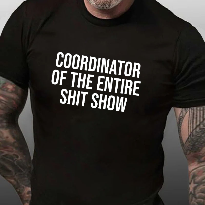 COORDINATOR OF THE ENTIRE SHIT SHOW T-shirt