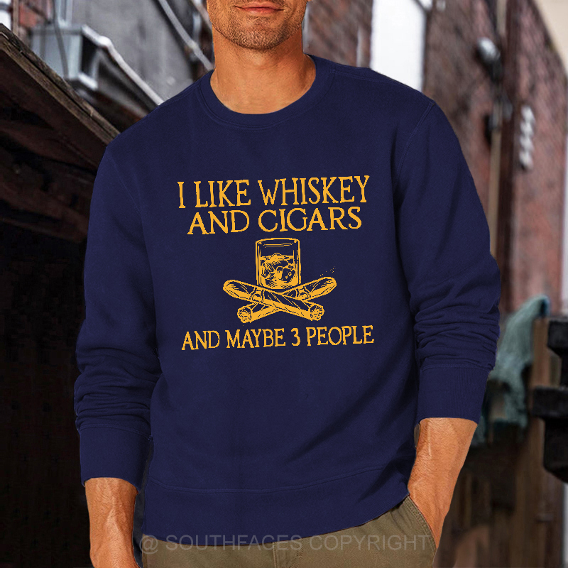 I Like Whiskey And Cigars And Maybe 3 People Funny Print Sweatshirt