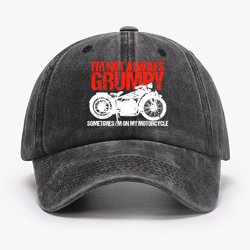 I'm Not Always Grumpy Sometimes I'm On My Motorcycle Hat