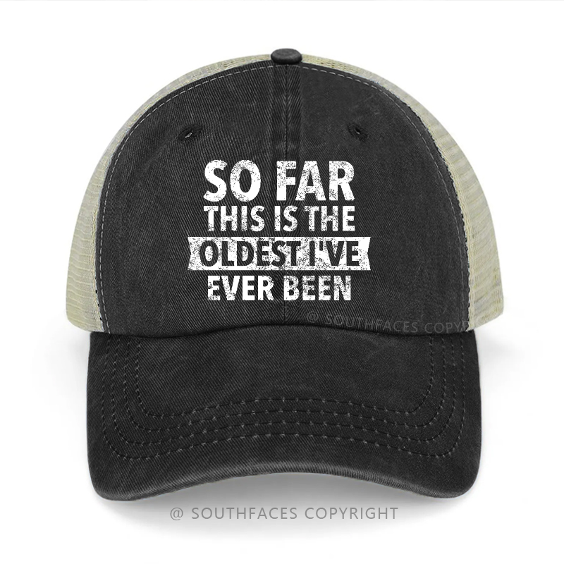 So Far This Is The Oldest I've Ever Been Trucker Cap