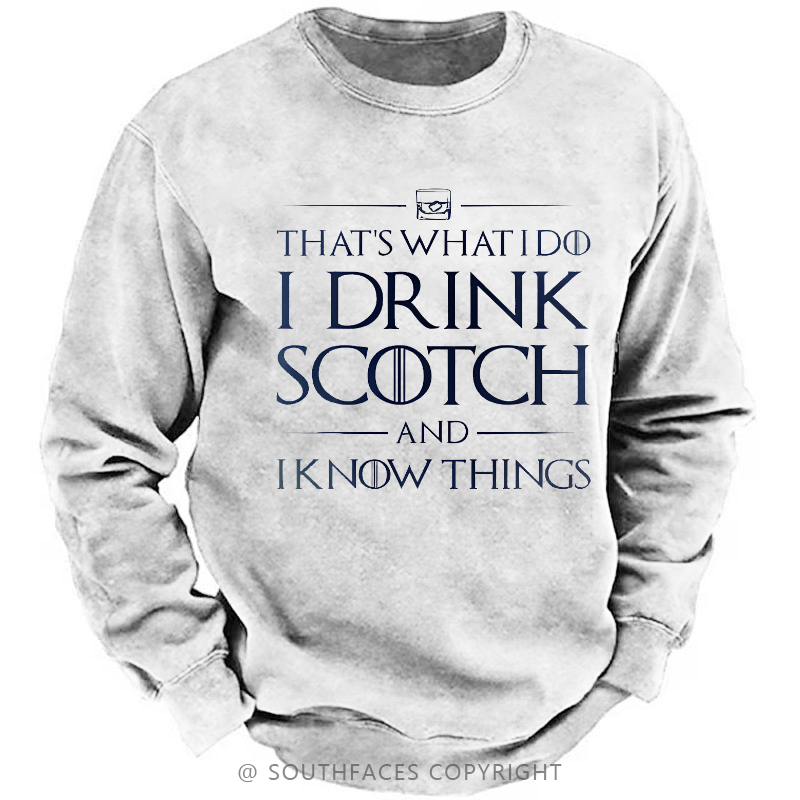 That's What I Do I Drink Scotch And I Know Things Sweatshirt